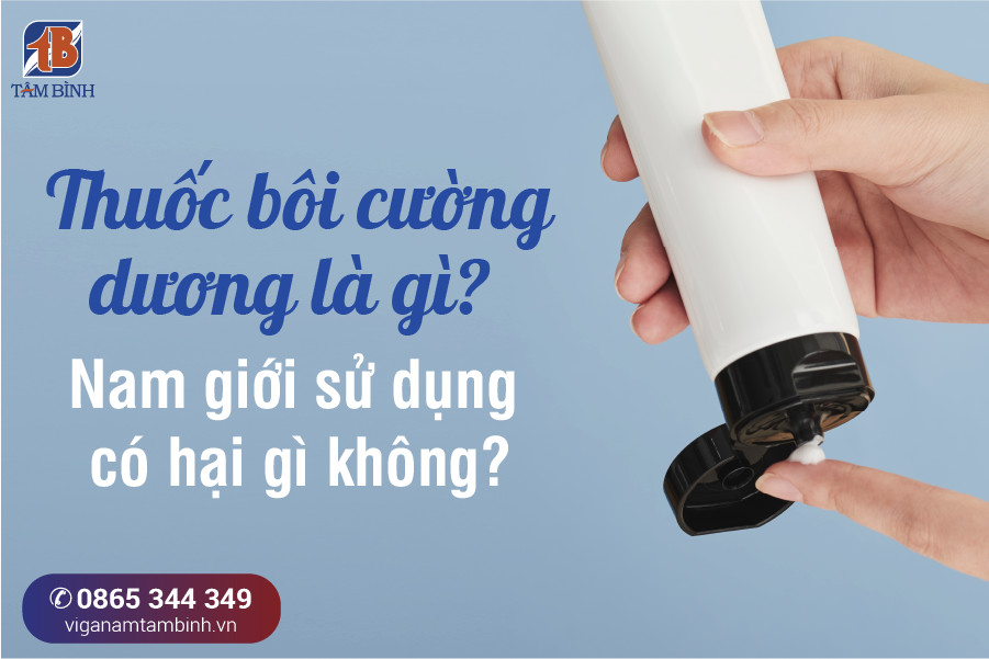 Thuốc bôi tăng cường sinh lý nam có an toàn và không gây tác dụng phụ không?
